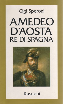 Amedeo d'Aosta Re di Spagna